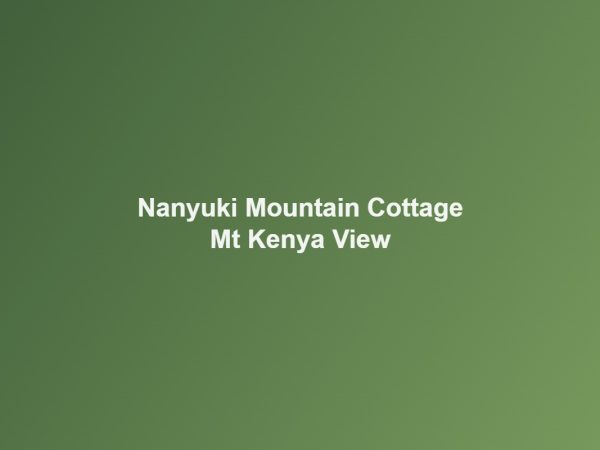 Nanyuki Mountain Cottage — Mt Kenya View
